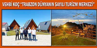 Vehbi Koç. Trabzon Dünyanın Sayılı Turizm Merkezi