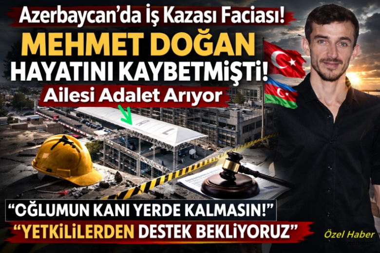 Azerbaycan’da Hayatını Kaybeden Giresunlu Mehmet Doğan’ın Ailesi Adalet Arıyor