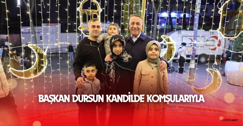 Başkan Dursun Kandilde Komşularıyla
