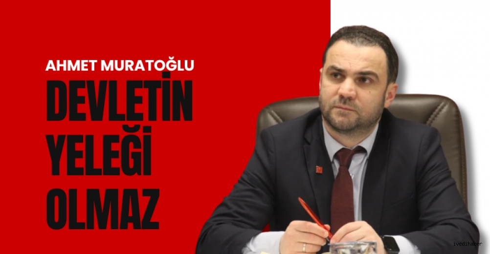 Muratoğlu; 'Devletin Yeleği Olmaz'