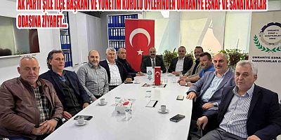 Ak Parti Şile İlçe Başkanı ve Yönetim Kurulu Üyelerinden Ümraniye Esnaf ve Sanatkârlar Odasına Ziyaret