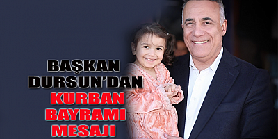 Başkan Dursun’dan Kurban Bayramı Mesajı ..