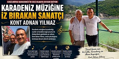 Karadeniz’in güçlü sesi kont Adnan Yılmaz, Hıdırnebi Yaylası’nda sahne alacak