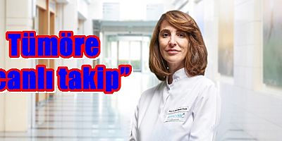 Tümöre “canlı takip”